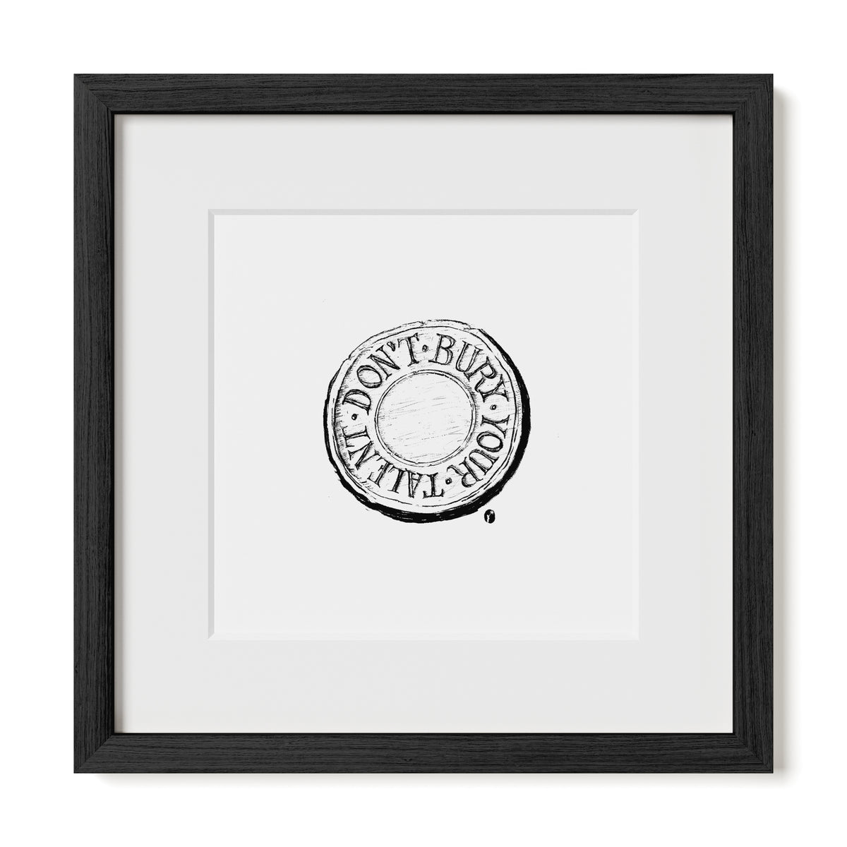 Don't Bury Your Talent Print
